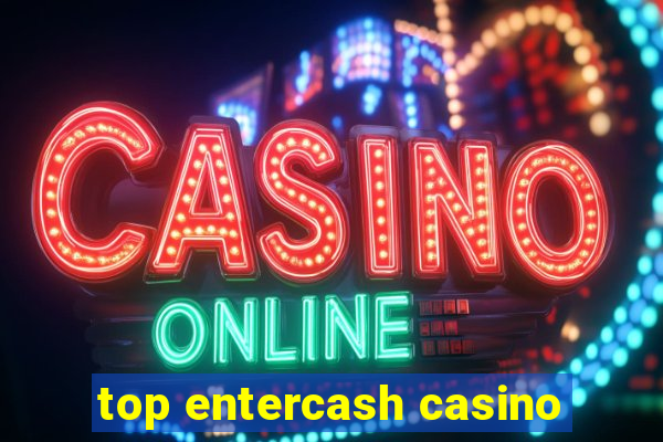 top entercash casino