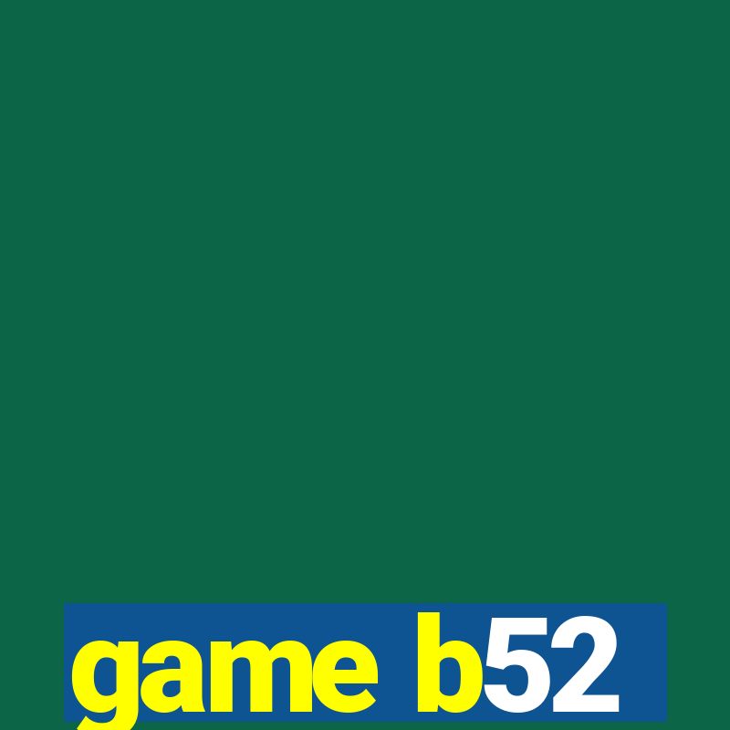 game b52