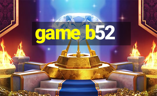 game b52