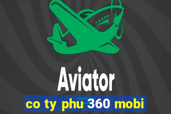 co ty phu 360 mobi