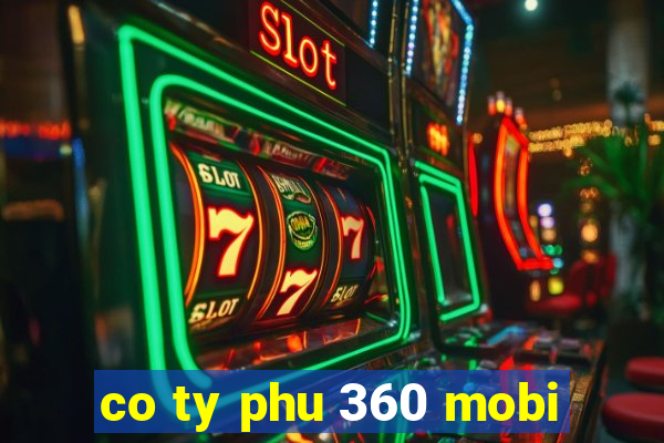 co ty phu 360 mobi