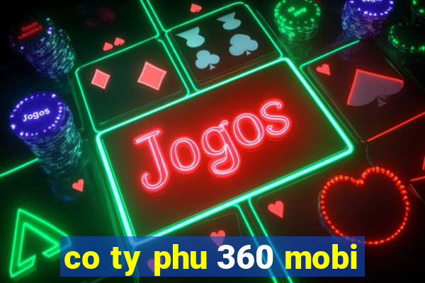 co ty phu 360 mobi