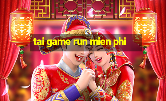 tai game run mien phi