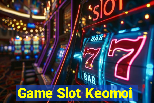 Game Slot Keomoi