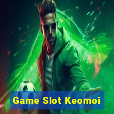 Game Slot Keomoi