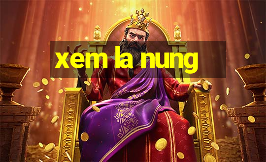 xem la nung