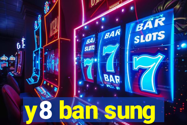 y8 ban sung