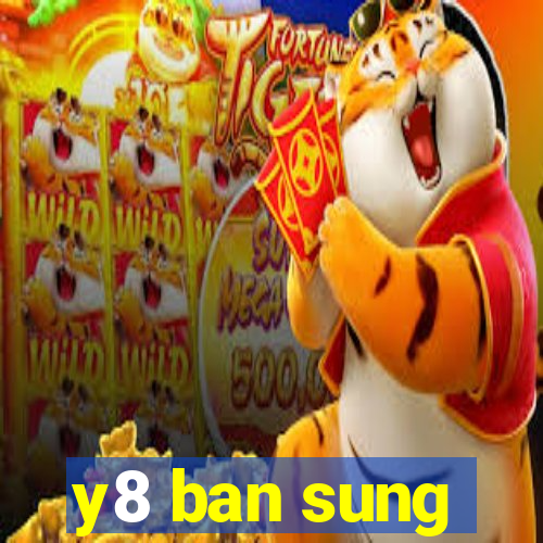 y8 ban sung