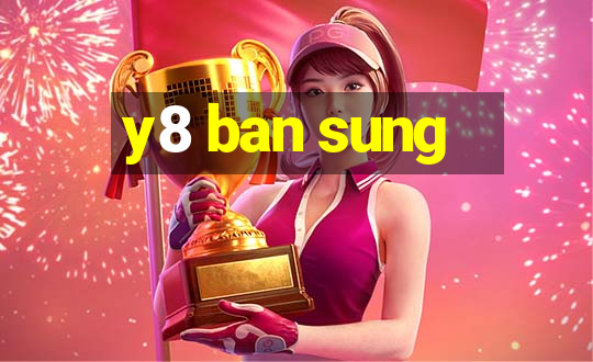 y8 ban sung