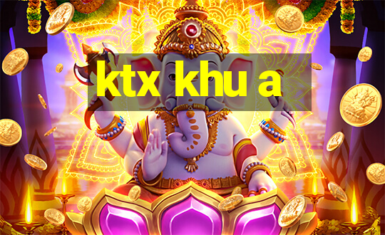 ktx khu a