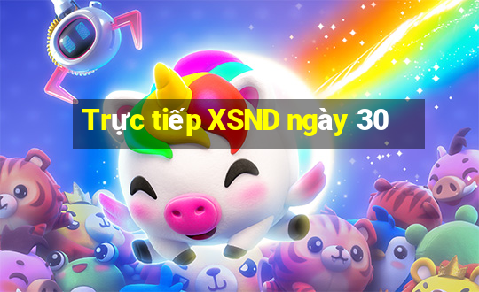 Trực tiếp XSND ngày 30