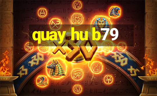 quay hu b79