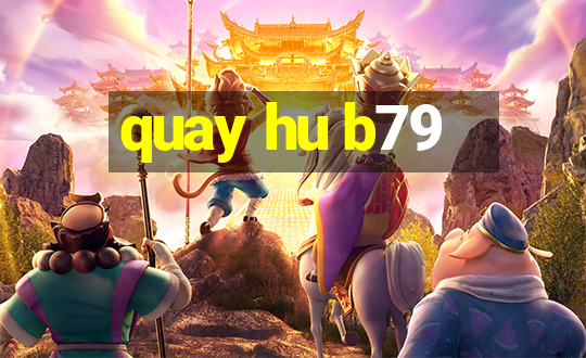 quay hu b79