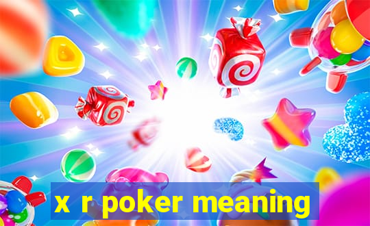 x r poker meaning