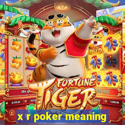 x r poker meaning