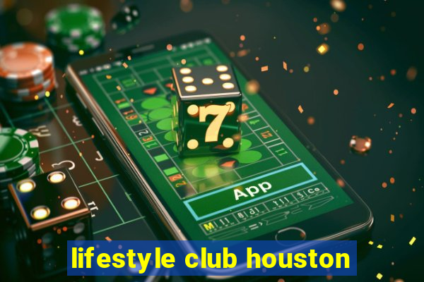 lifestyle club houston