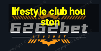 lifestyle club houston