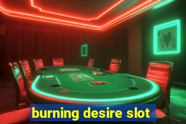 burning desire slot