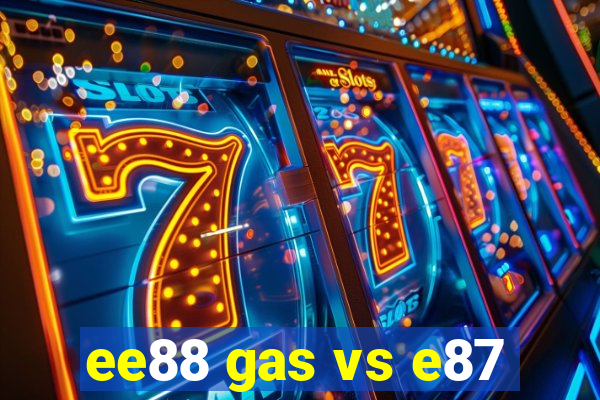 ee88 gas vs e87