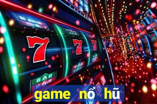 game nổ hũ mới nhất 2018