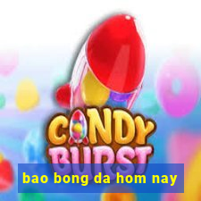 bao bong da hom nay