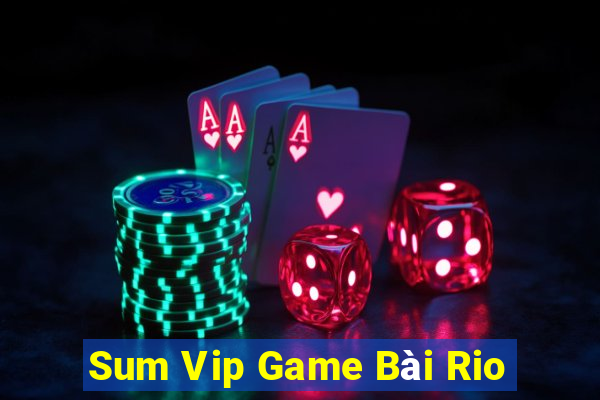 Sum Vip Game Bài Rio