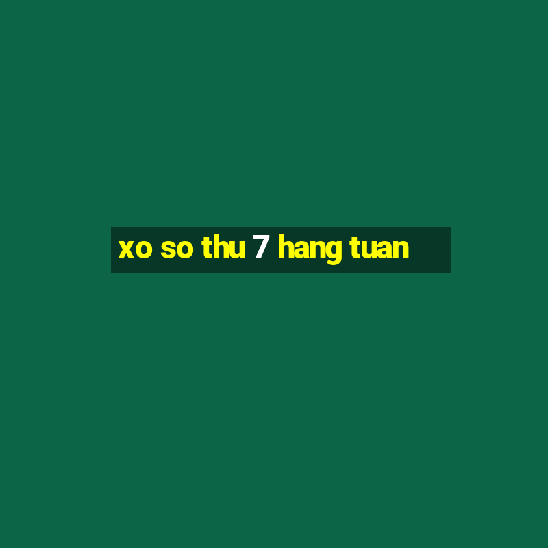 xo so thu 7 hang tuan