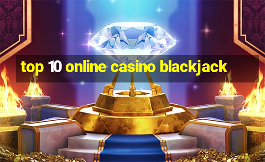 top 10 online casino blackjack