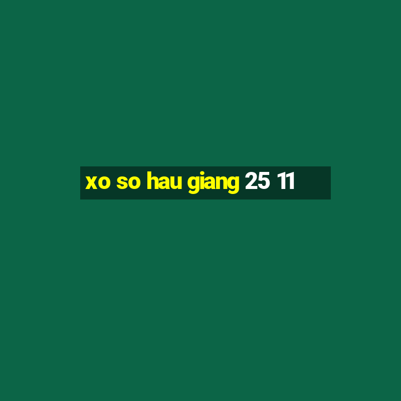 xo so hau giang 25 11