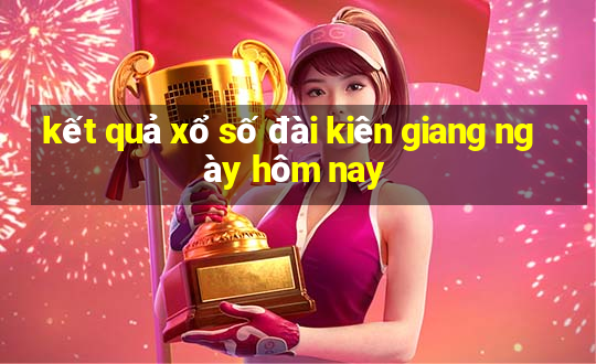 kết quả xổ số đài kiên giang ngày hôm nay