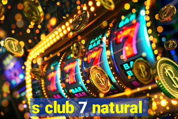 s club 7 natural