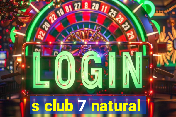 s club 7 natural