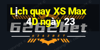 Lịch quay XS Max 4D ngày 23