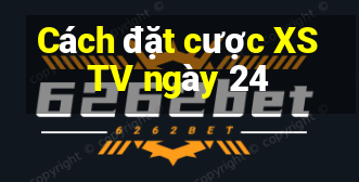 Cách đặt cược XSTV ngày 24