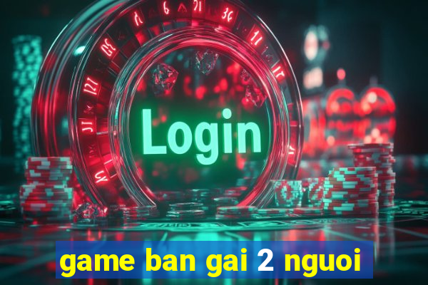 game ban gai 2 nguoi