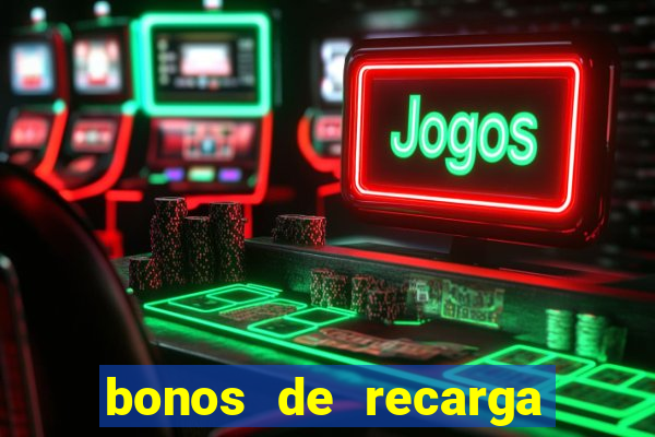 bonos de recarga para casino