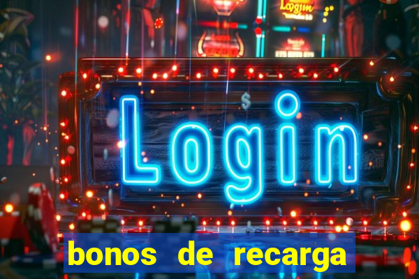 bonos de recarga para casino