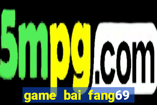 game bai fang69 doi thuong