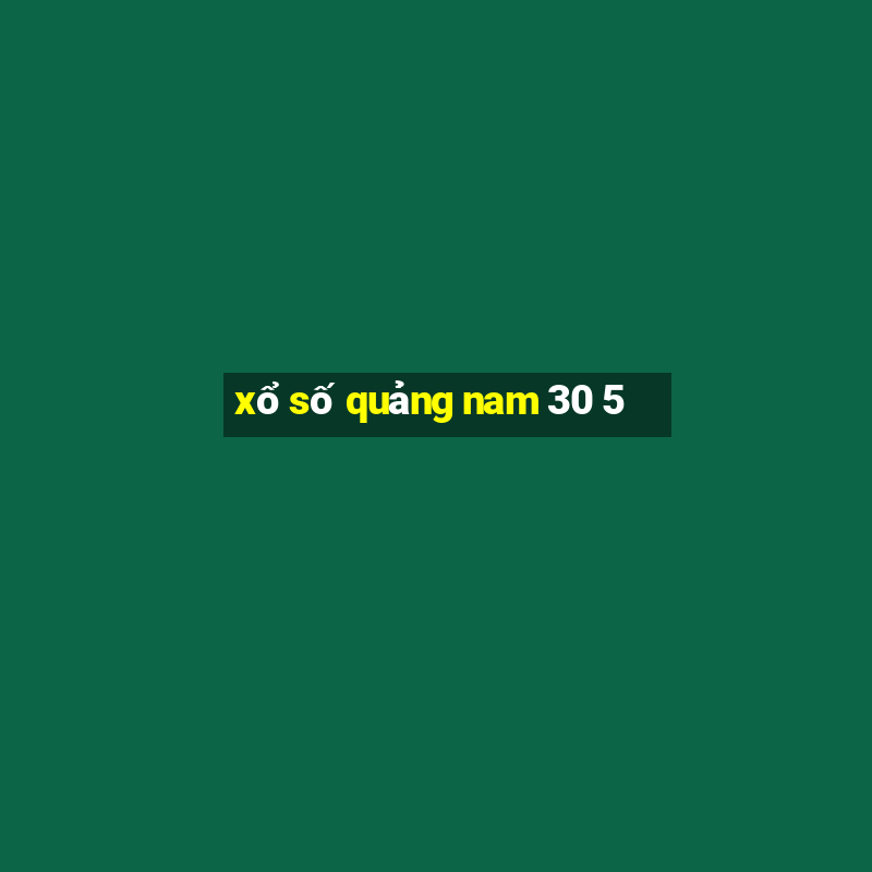 xổ số quảng nam 30 5