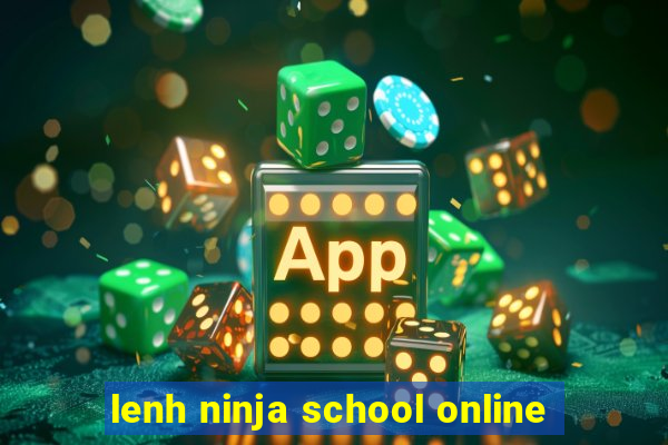 lenh ninja school online