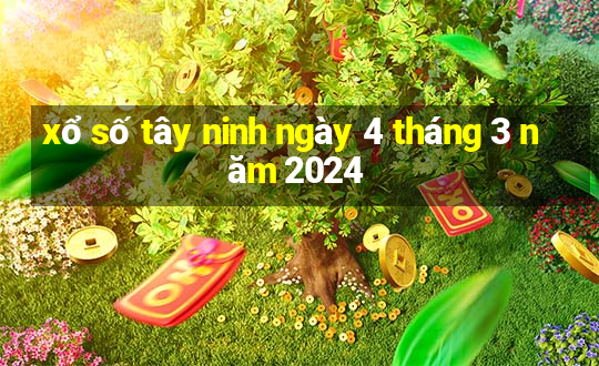 xổ số tây ninh ngày 4 tháng 3 năm 2024