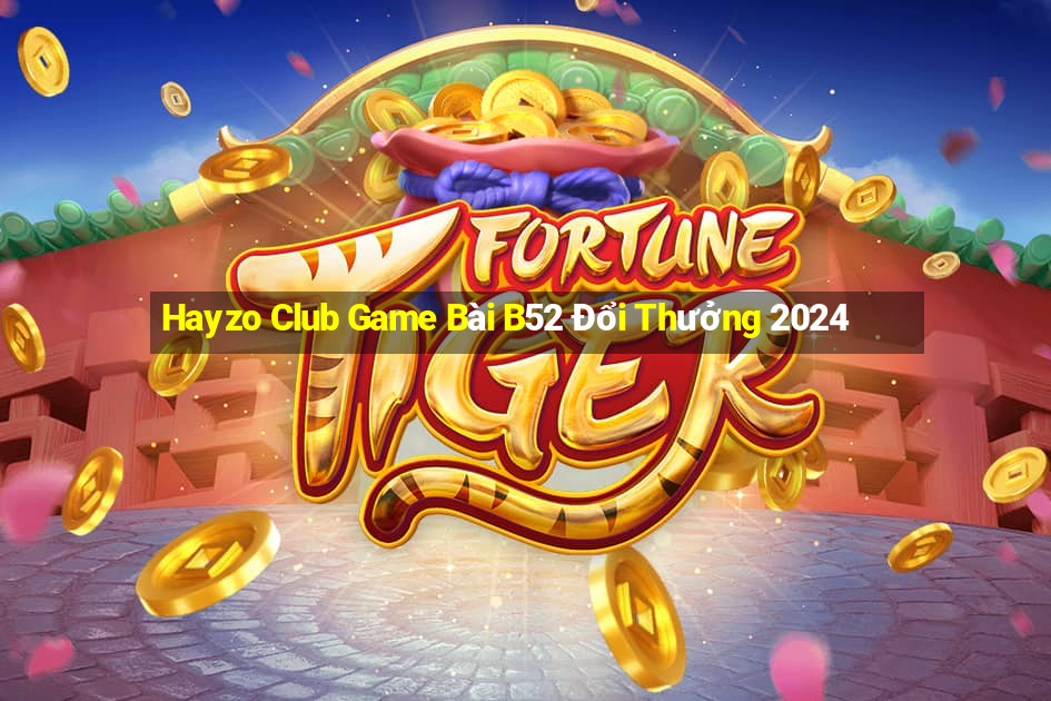 Hayzo Club Game Bài B52 Đổi Thưởng 2024