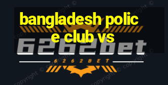 bangladesh police club vs