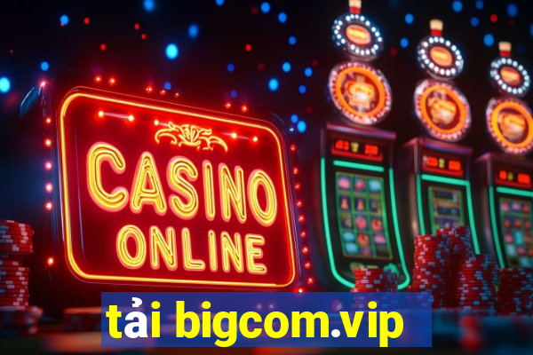 tải bigcom.vip