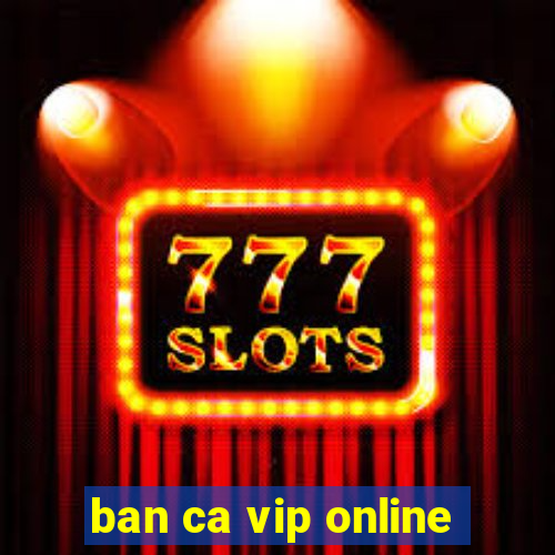 ban ca vip online