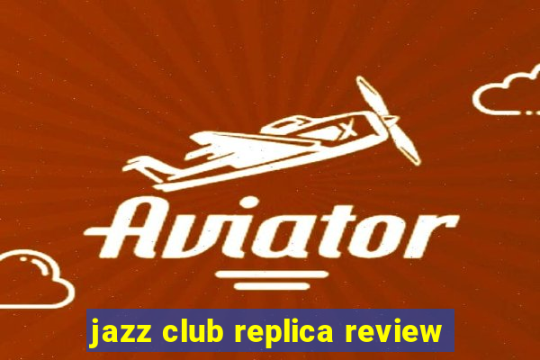 jazz club replica review