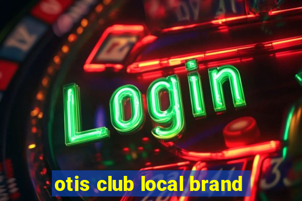 otis club local brand