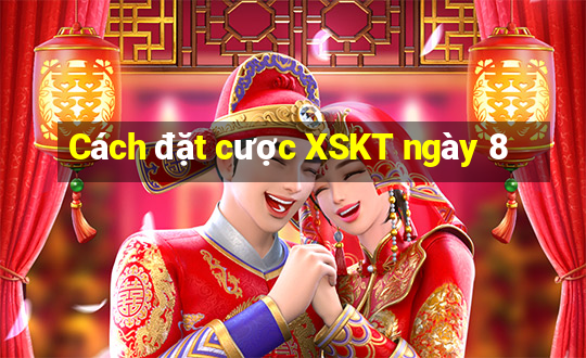 Cách đặt cược XSKT ngày 8