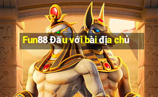 Fun88 Đấu với bài địa chủ