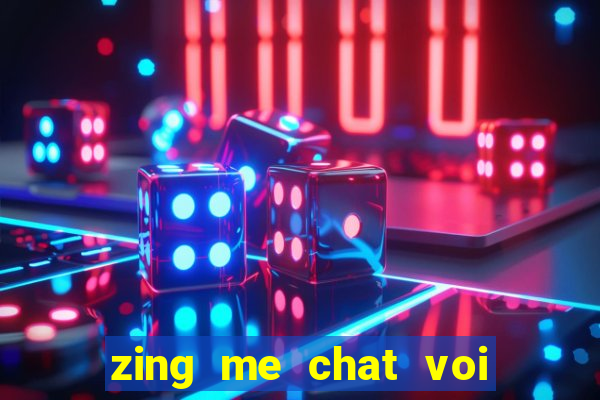 zing me chat voi ban be